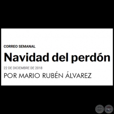 NAVIDAD DEL PERDÓN - POR MARIO RUBÉN ÁLVAREZ - Sábado, 22 de diciembre de 2018